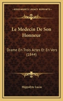 Le Medecin De Son Honneur: Drame En Trois Actes Et En Vers (1844) 1148538089 Book Cover