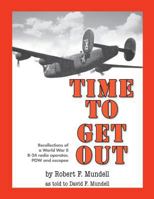 Time to Get Out: Recollections of a World War II B-24 radio operator, POW and escapee 1522701214 Book Cover
