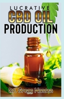 Lucrative CBD Oil Production: A step by step guide on how to set up a Profit Making CBD Oil Production Company 1691353876 Book Cover
