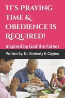 It's Praying Time & Obedience Is Required! 0578976013 Book Cover