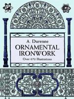 Ornamental Ironwork: Over 670 Illustrations 0486298116 Book Cover