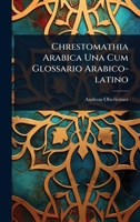Chrestomathia Arabica Una Cum Glossario Arabico-latino (Arabic Edition) 1024899241 Book Cover