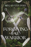 Forgiving a Fae Warrior : A Courts of Faery Novella 1955532478 Book Cover