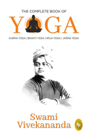 The Complete Book of Yoga: Karma Yoga, Bhakti Yoga, Raja Yoga, Jnana Yoga 9389178789 Book Cover