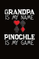 Grandpa Is My Name Pinochle Is My Game: Pinochle Score Sheet Book 1077122993 Book Cover