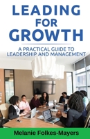 LEADING FOR GROWTH: A Practical Guide to Leadership and Management 1916373623 Book Cover