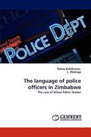 The language of police officers in Zimbabwe: The case of Mbare Police Station 3844315594 Book Cover
