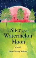 A Slice of the Watermelon Moon 0692838287 Book Cover