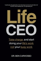 Life CEO: Take charge, and start doing your Life's Work not your busy work 0648216705 Book Cover