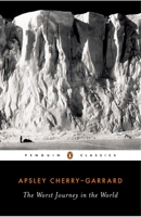 The Worst Journey in the World: Antarctica, 1910-1913 079226634X Book Cover