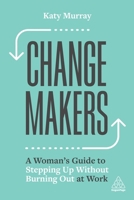 Change Makers: A Woman’s Guide to Stepping Up Without Burning Out at Work 1398605069 Book Cover