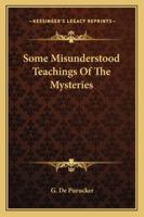 Some Misunderstood Teachings Of The Mysteries 1425468535 Book Cover