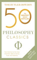50 Philosophy Classics: Thinking, Being, Acting, Seeing: Profound Insights and Powerful Thinking from Fifty Key Books 1857885961 Book Cover