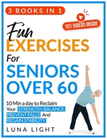 Fun Exercises for Seniors Over 60 (3 books in 1): 10 Min A Day To Reclaim Your Strength, Balance, Prevent Falls And Regain Stability (Fun & Fit) B0F5VXGN59 Book Cover