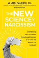 The New Science of Narcissism: Understanding One of the Greatest Psychological Challenges of Our Time—and What You Can Do About It 1649630115 Book Cover