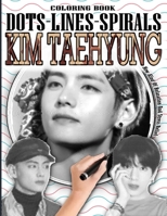 KIM TAEHYUNG DOTS LINES SPIRALS COLORING BOOK: Kim Taehyung Coloring book - Adults & Kids Relaxation Stress Relief - Famous Bts Singer & Dancer ... Fashion Icon Kpop Idol - V BTS - Kim Taehyung B08KWV7K7M Book Cover