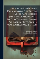 Insignien Ber�hmter Druckereien Des Ersten Typ[ographischen] Jahrhunderts, Welche in Dem Thesauro [symb.] AC Emblem. Typograph. Von Rothscholz Fehlen 1274695236 Book Cover