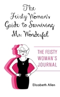 The Feisty Woman's Guide to Surviving Mr. Wonderful: "The Feisty Woman's Journal" 196423428X Book Cover