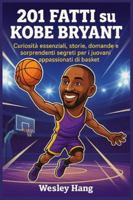 201 Fatti su Kobe Bryant: Curiosità essenziali, storie, domande e sorprendenti segreti per i giovani appassionati di basket B0G4GV8N23 Book Cover