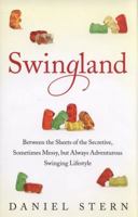 Swingland: Between the Sheets of the Secretive, Sometimes Messy, but Always Adventurous Swinging Lifestyle 1476732531 Book Cover