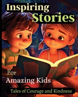 Inspiring Stories For Amazing Kids: A Motivational Book about Courage, Confidence and Friendship With Amazing Colorful Illustrations 1803935308 Book Cover