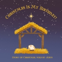 Christmas Is My Birthday!: Story of Christmas. told by Jesus B0FJXP7TXY Book Cover