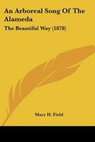 An Arboreal Song Of The Alameda: The Beautiful Way 0548683646 Book Cover