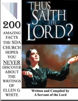 Thus Saith the Lord?... 200 Amazing Facts the Sda Church Doesn't Want You to Know about the Writings of Ellen G. White 1304094650 Book Cover