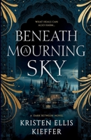 Beneath a Mourning Sky (The Dark Between) 1734206489 Book Cover
