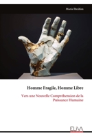 Homme Fragile, Homme Libre: Vers une Nouvelle Compréhension de la Puissance Humaine (French Edition) 9999339700 Book Cover