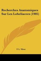 Recherches Anatomiques Sur Les Lobeliacees (1905) 1160239754 Book Cover