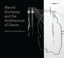 Marcel Duchamp and the Architecture of Desire 1138405515 Book Cover