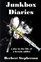 Junkbox Diaries: a day in the life of a heroin addict 1941049702 Book Cover