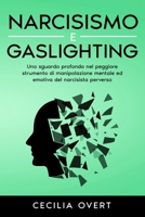 Narcisismo e Gaslighting: Uno Sguardo Profondo nel Peggiore Strumento di Manipolazione Mentale ed Emotiva del Narcisista Perverso B08GVJ6KDW Book Cover