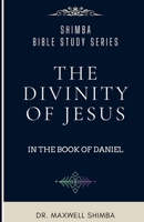 The Divinity of Jesus in the Book of Daniel B0DPJLQT9X Book Cover