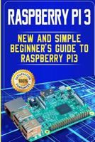 Raspberry Pi 3: New and Simple Beginner’s Guide to Raspberry Pi 3 1795704551 Book Cover