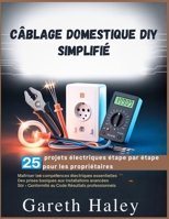 Câblage domestique DIY Simplifié: 25 projets électriques étape par étape pour les propriétaires (French Edition) B0GX29PF4D Book Cover