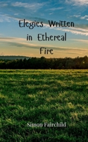 Elegies Written in Ethereal Fire 3690800757 Book Cover