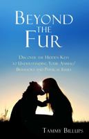 Beyond the Fur: Discover the Hidden Keys to Understanding Your Animals' Behaviors and Physical Issues 1610057538 Book Cover