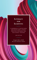 Literacy for Learning: A Handbook of Content-Area and Disciplinary Literacy Practices for Middle and High School Teachers 1475861591 Book Cover