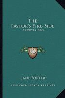 The Pastor's Fire-Side 1546574492 Book Cover