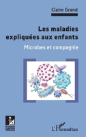 Les maladies expliquées aux enfants: Microbes et compagnie (Ethique Et Pratique Médicale) (French Edition) 2343215995 Book Cover