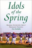 Idols of the Spring: Baseball Interviews About Preseason Training 0786410795 Book Cover