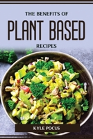 The Benefits of Plant Based Recipes 1804774685 Book Cover