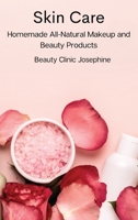 Skin Care: Homemade All-Natural Makeup and Beauty Products 8367110153 Book Cover