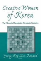 Creative Women of Korea: The Fifteenth Through the Twentieth Centuries (East Gate Book) 0765611880 Book Cover