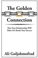 The Golden Connection: How Your Relationships Will Make or Break Your Success 0998056103 Book Cover