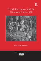 French Encounters with the Ottomans, 1510 - 1560 0367175789 Book Cover