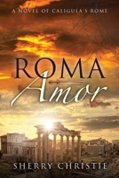 Roma Amor: A Novel of Caligula's Rome 0692596321 Book Cover