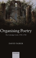Organising Poetry: The Coleridge Circle, 1790-1798 0199296162 Book Cover